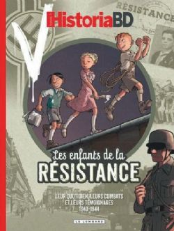LES ENFANTS DE LA RÉSISTANCE -  LEUR QUOTIDIEN, LEURS COMBATS ET LEURS TÉMOIGNAGES : 1940-1944 (FRENCH V.) -  HISTORIA BD
