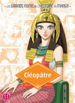 LES GRANDS NOMS DE L'HISTOIRE EN MANGA -  CLÉOPÂTRE 69 AV. J-C-30 AV. J-C (FRENCH V.)