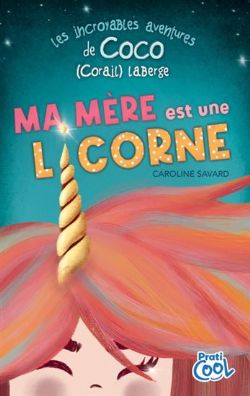 LES INCROYABLES AVENTURES DE COCO (CORAIL) LABERGE -  MA MÈRE EST UNE LICORNE (FRENCH V.)