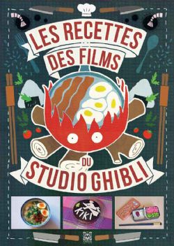 LES RECETTES DE L'ANIMATION -  LES RECETTES DES FILMS DU STUDIO GHIBLI (FRENCH V.)