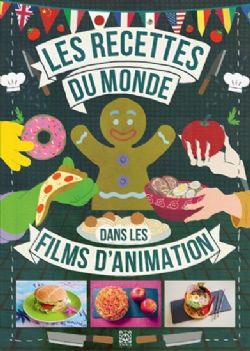 LES RECETTES DE L'ANIMATION -  LES RECETTES DU MONDE DANS LES FILMS D'ANIMATION (FRENCH V.)