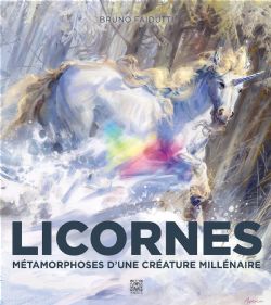 LICORNES -  MÉTAMORPHOSES D'UNE CRÉATURE MILLÉNAIRE