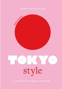 LITTLE BOOK OF -  TOKYO STYLE : L'HISTOIRE D'UNE CAPITALE DE LA MODE (FRENCH V.)