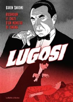 LUGOSI - GRANDEUR ET DÉCADENCE DE L'IMMORTEL DRACULA