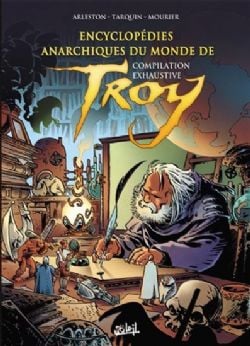 LÉGENDES DE TROY -  ENCYCLOPEDIES ANARCHIQUES DU MONDE DE TROY (V.F)