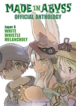 MADE IN ABYSS -  LAYER 3 : WHITE WHISTLE MELANCHOLY (ENGLISH V.) -  OFFICIAL ANTHOLOGY