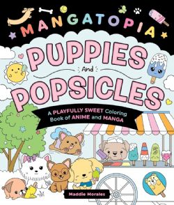 MANGATOPIA -  PUPPIES AND POPSICLES - A CUTENESS OVERLOAD COLORING BOOK OF ANIME AND MANGA