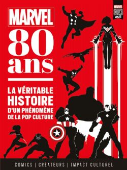 MARVEL -  MARVEL : 80 ANS - LA VÉRITABLE HISTOIRE D'UN PHÉNOMÈNE DE LA POP CULTURE