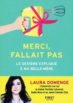 MERCI, FALLAIT PAS . LE SEXISME EXPLIQUÉ À MA BELLE-MÈRE -  (FRENCH V.)