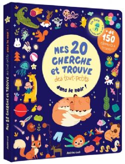 MES 20 CHERCHE ET TROUVE DES TOUT-PETITS : QUI BRILLENT DANS LE NOIR ! -  (FRENCH.V.)