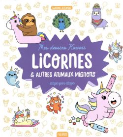 MES DESSINS KAWAII -  LICORNES ET AUTRES ANIMAUX MIGNONS (FRENCH V.)