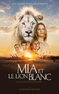 MIA ET LE LION BLANC: LE ROMAN DU FILM