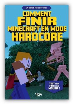 MINECRAFT -  COMMENT FINIR MINECRAFT EN MODE HARDCORE - UN GUIDE NON OFFICIEL (FRENCH V.)