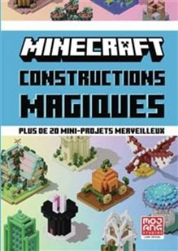 MINECRAFT -  CONSTRUCTIONS MAGIQUES : PLUS DE 20 MINI-PROJETS MERVEILLEUX (FRENCH V.)