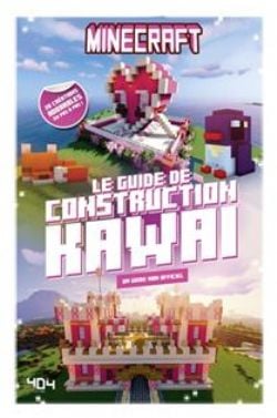 MINECRAFT -  LE GUIDE DE CONSTRUCTION KAWAÏ - UN GUIDE NON OFFICIEL (FRENCH V.)