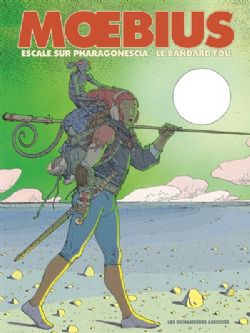 MOEBIUS -  ESCALE SUR PHARAGONESCIA ET LE BANDARD FOU (ÉDITION 2021)