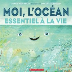 MOI, L'OCÉAN -  ESSENTIEL À LA VIE (FRENCH V.)