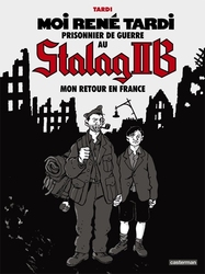 MOI RENÉ TARDI, PRISONNIER DE GUERRE AU STALAG IIB -  MON RETOUR EN FRANCE (FRENCH V.) 02