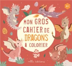 MON GROS CAHIER DE COLORIAGES -  DRAGONS À COLORIER
