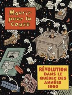 MOURIR POUR LA CAUSE -  RÉVOLUTION DANS LE QUÉBEC DES ANNÉES 1960 (FRENCH V.)