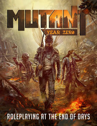 MUTANT YEAR ZERO -  ROLEPLAYING AT THE END OF DAYS