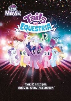 MY LITTLE PONY -  THE OFFICIAL MOVIE SOURCEBOOK (ENGLISH) -  TAILS OF EQUESTRIA