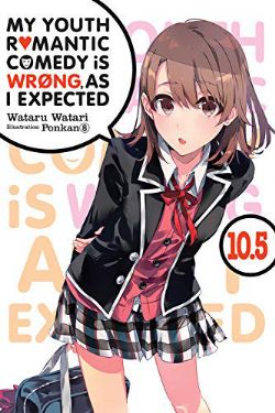 MY YOUTH ROMANTIC COMEDY IS WRONG, AS I EXPECTED -  -NOVEL- (ENGLISH V.) 10.5