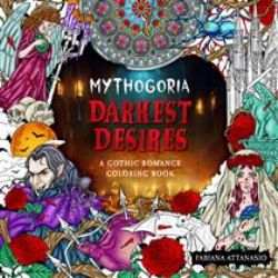MYTHOGORIA : DARKEST DESIRES - A GOTHIC ROMANCE COLORING BOOK