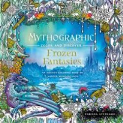 MYTHOGRAPHIC COLOR AND DISCOVER : FROZEN FANTASIES - AN ARTIST'S COLORING BOOK OF WINTER WONDERLANDS