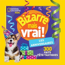 NATIONAL GEOGRAPHIC -  BIZARRE MAIS VRAI ! - LES ANNIVERSAIRES (FRENCH V.) -  NATIONAL GEOGRAPHIC KIDS