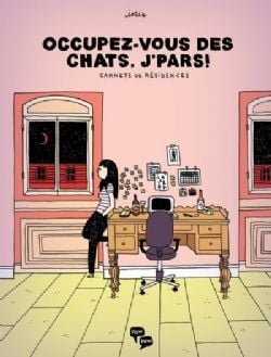 OCCUPEZ-VOUS DES CHATS, J'PARS! : CARNETS DE RÉSIDENCES