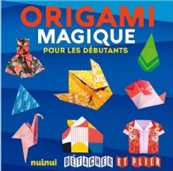 ORIGAMI -  ORIGAMI MAGIQUES - POUR LES DÉBUTANTS (FRENCH V.)