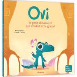 OVI LE PETIT DINOSAURE QUI VOULAIT ÊTRE GRAND -  (FRENCH V.)