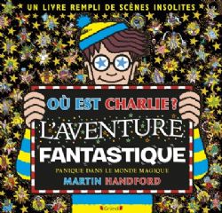 OÙ EST CHARLIE? -  L'AVENTURE FANTASTIQUE : PANIQUE DANS LE MONDE MAGIQUE (FRENCH V.)