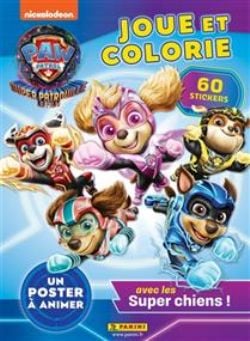 PAW PATROL -  LA SUPER PATROUILLE, LE FILM : JOUE ET COLORIE : AVEC LES SUPER CHIENS ! (FRENCH V.)