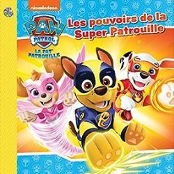 PAW PATROL -  LES POUVOIRS DE LA SUPER PATROUILLE (FRENCH V.)