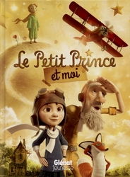 PETIT PRINCE, LE -  LE PETIT PRINCE ET MOI (L'ADAPTATION DU FILM DE MARK OSBORNE)