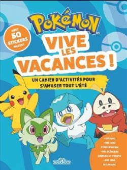 POKEMON -  VIVE LES VACANCES (FRENCH V.) -  UN CAHIER D'ACTIVITÉS POUR S'AMUSER TOUT L'ÉTÉ