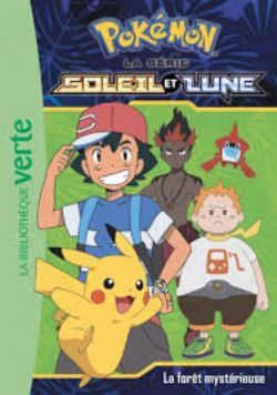 POKÉMON -  LA FORÊT MYSTÉRIEUSE (FRENCH V.) -  LA BIBLIOTHÈQUE VERTE : LA SÉRIE SOLEIL ET LUNE 09