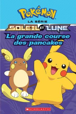 POKÉMON -  LA GRANDE COURSE DES PANCAKES (FRENCH V.) -  LA SÉRIE SOLEIL ET LUNE