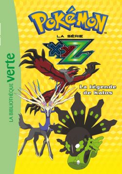 POKÉMON -  LA SÉRIE XYZ - LA LÉGENDE DE KALOS (FRENCH V.) -  LA BIBLIOTHÈQUE VERTE 37