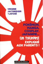 POKÉMON, MANGA, COSPLAY, JAPANIME... -  UN TSUNAMI EXPLIQUÉ AUX PARENTS (FRENCH V.)