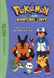 POKÉMON -  NOIR & BLANC : AVENTURES À UNYS - LE RÉVEIL DE RESHIRAM (FRENCH V.) -  LA BIBLIOTHÈQUE VERTE 11