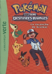 POKÉMON -  NOIR & BLANC : DESTINÉES RIVALES - LA REVANCHE DE GRUIKUI (FRENCH V.) -  LA BIBLIOTHÈQUE VERTE 07