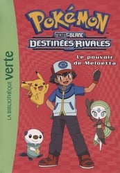 POKÉMON -  NOIR & BLANC : DESTINÉES RIVALES - LE POUVOIR DE MELOETTA (FRENCH V.) -  LA BIBLIOTHÈQUE VERTE 09