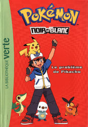 POKÉMON -  NOIR ET BLANC - LE PROBLÈME DE PIKACHU (FRENCH V.) -  LA BIBLIOTHÈQUE VERTE 01