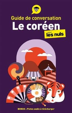 POUR LES NULS -  GUIDE DE CONVERSATION : LE CORÉEN POUR LES NULS ! (FRENCH V.)