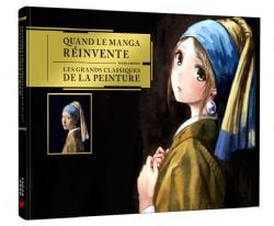 QUAND LE MANGA RÉINVENTE LES GRANDS CLASSIQUES DE LA PEINTURE -  (FRENCH V.)