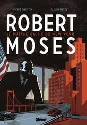 ROBERT MOSES: LE MAÎTRE CACHE DE NEW YORK