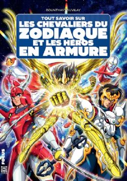 SAINT SEIYA, LES CHEVALIERS DU ZODIAQUE -  TOUT SAVOIR SUR LES CHEVALIERS DU ZODIAQUE ET LES HÉROS EN ARMURE (FRENCH V.)